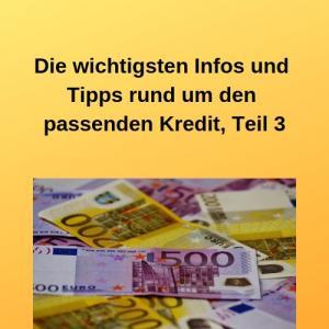 Die wichtigsten Infos und Tipps rund um den passenden Kredit, Teil 3
