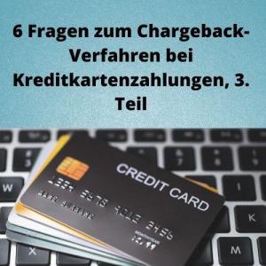 6 Fragen zum Chargeback-Verfahren bei Kreditkartenzahlungen, 3. Teil