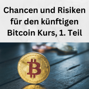 Chancen und Risiken für den künftigen Bitcoin Kurs, 1. Teil