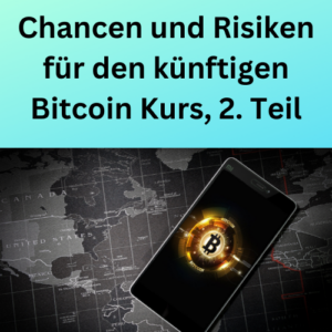 Chancen und Risiken für den künftigen Bitcoin Kurs, 2. Teil