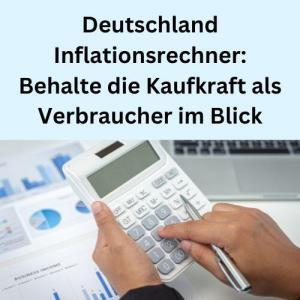 Deutschland Inflationsrechner Behalte die Kaufkraft als Verbraucher im Blick