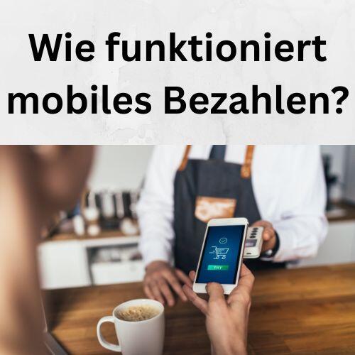 Wie funktioniert mobiles Bezahlen